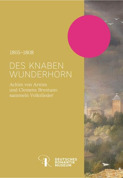 „… eine Geschichte unserer Poesie und poetischen Cultur“: Die Liedersammlung ‚Des Knaben Wunderhorn‘ Books