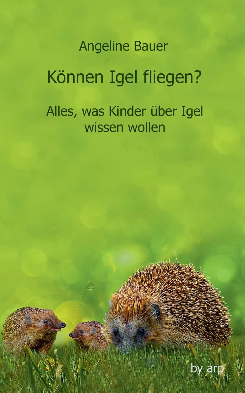 Können Igel fliegen?: Alles, was Kinder über Igel wissen wollen Business & Technology