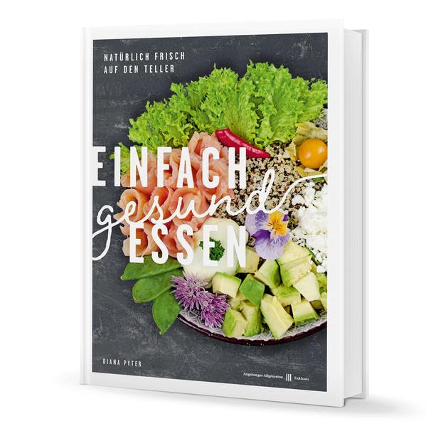 Einfach gesund essen: Natürlich frisch auf den Teller Leisure, Home & Garden