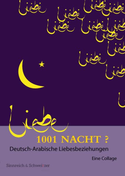 1001 Nacht? Deutsch-Arabische Liebesbeziehungen: Eine Collage (Orientalia) General education