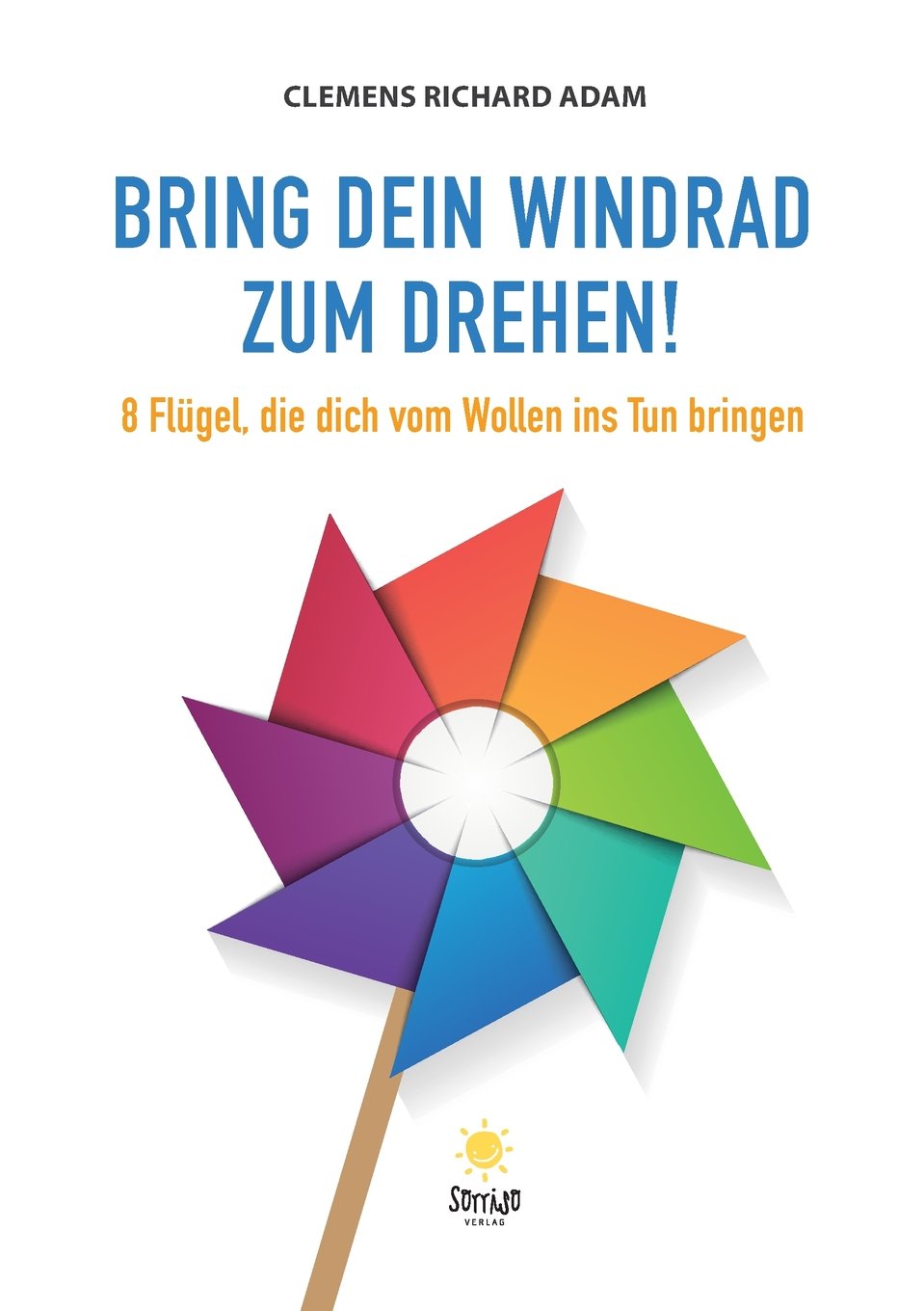 Bring dein Windrad zum Drehen!: 8 Flügel, die dich vom Wollen ins Tun bringen Business, Finance & Career