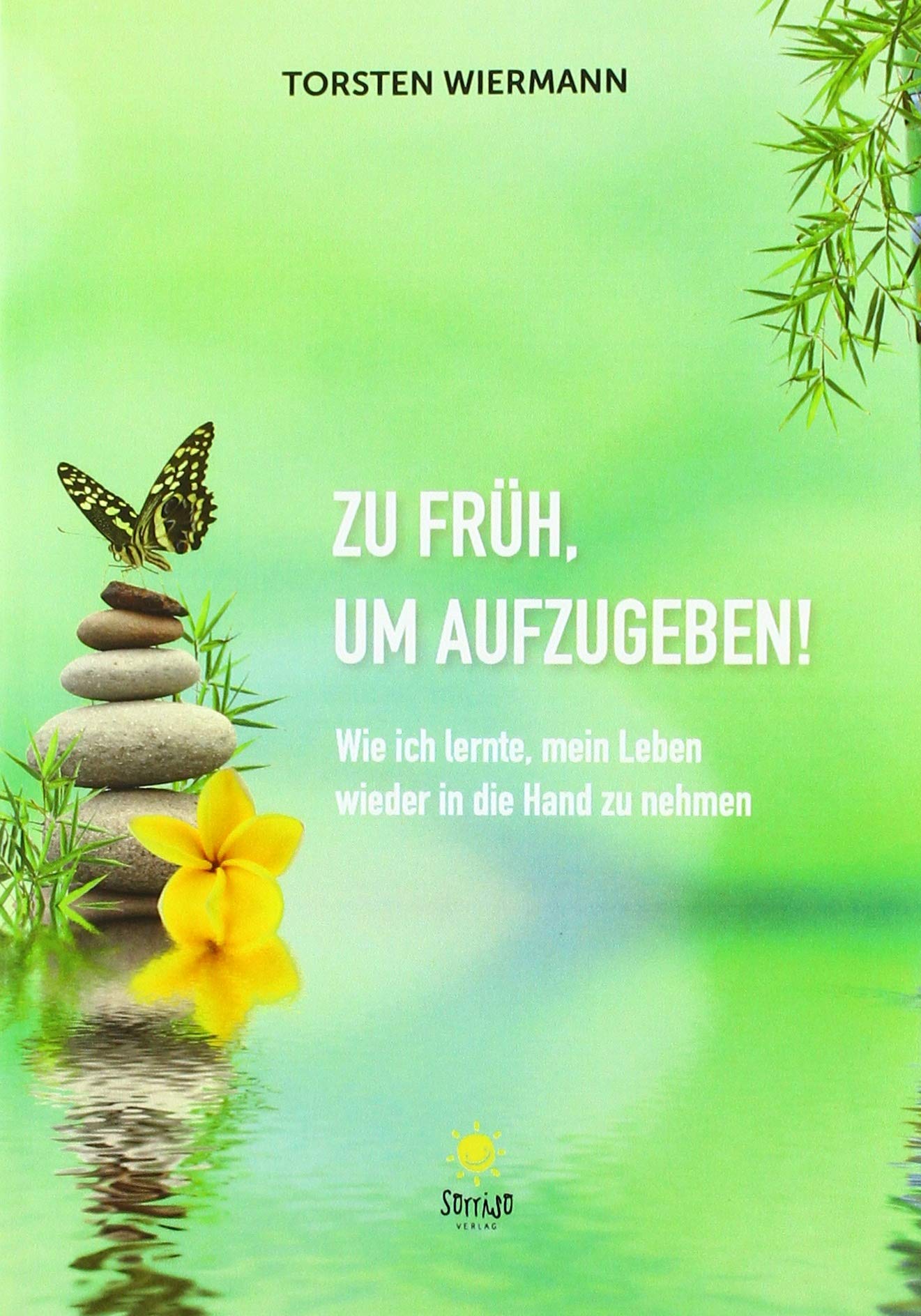 Zu früh, um aufzugeben!: Wie ich lernte, mein Leben wieder in die Hand zu nehmen Lifestyle