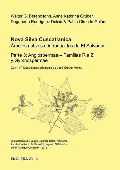 Nova Silva Cuscatlanica. Árboles nativos e introducidos de El Salvador: Parte 3: Angiospermae – Familias R a Z y Gymnospermae (Englera: ... Garten und Botanischen Museum Berlin-Dahlem) Natural Sciences
