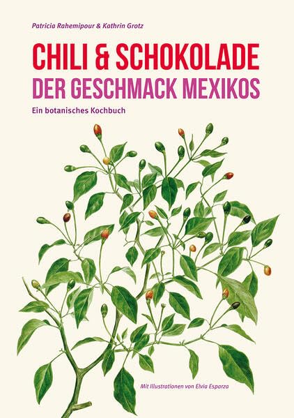 Chili & Schokolade: Der Geschmack Mexicos. Ein botanisches Kochbuch Leisure, Home & Garden