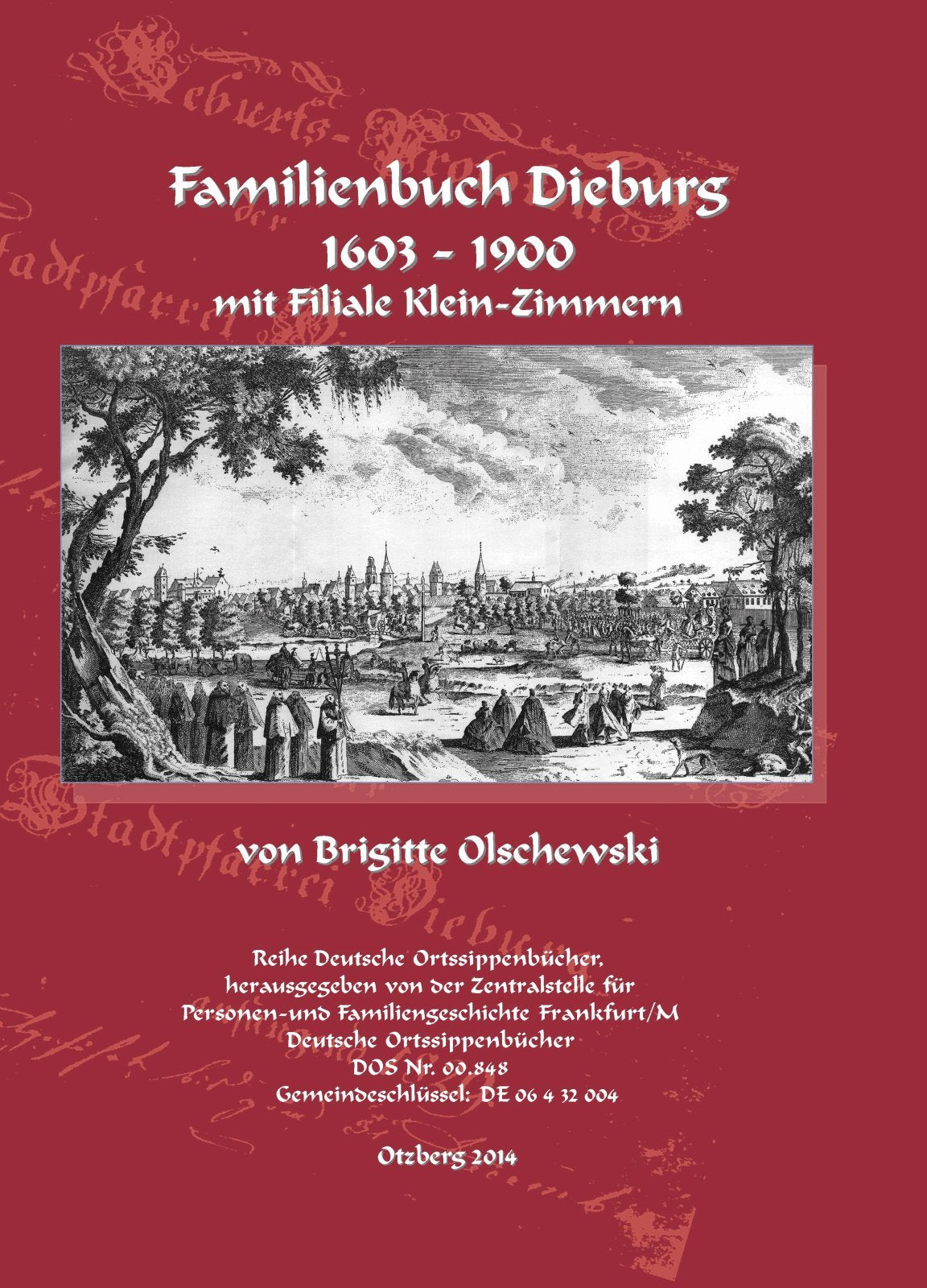 Familienbuch Dieburg 1603-1900 mit Filiale Klein-Zimmern Politics & History