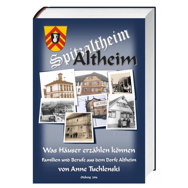 Altheim - Was Häuser erzählen können: Familien und Berufe aus dem Dorfe Altheim Politics & History