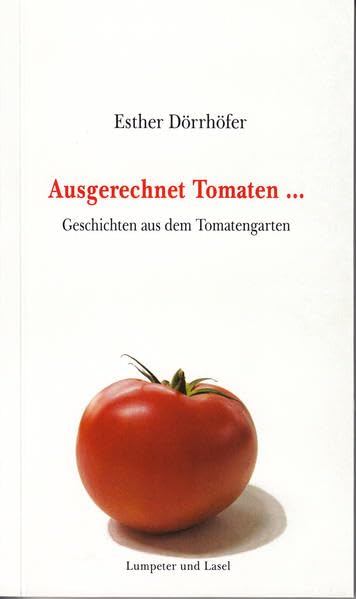 Ausgerechnet Tomaten ...: Geschichten aus dem Tomatengarten Contemporary literature