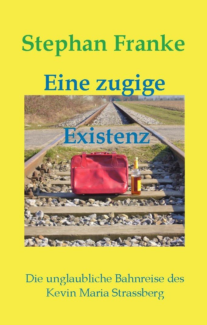 Eine zugige Existenz: Die unglaubliche Bahnreise des Kevin Maria Strassberg Contemporary literature