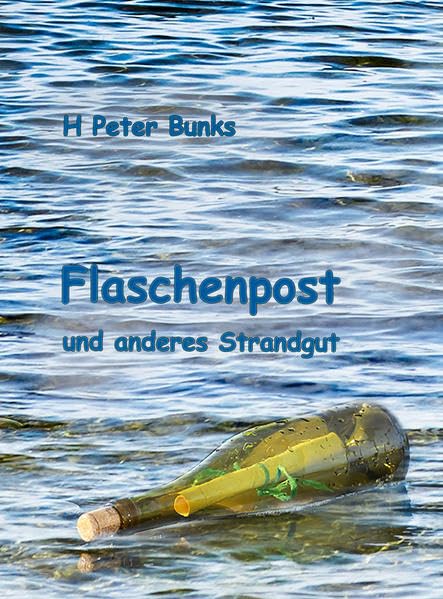 Flaschenpost und anderes Strandgut: Erzählungen, Kurzgeschichten, Märchen und Gedichte Poetry