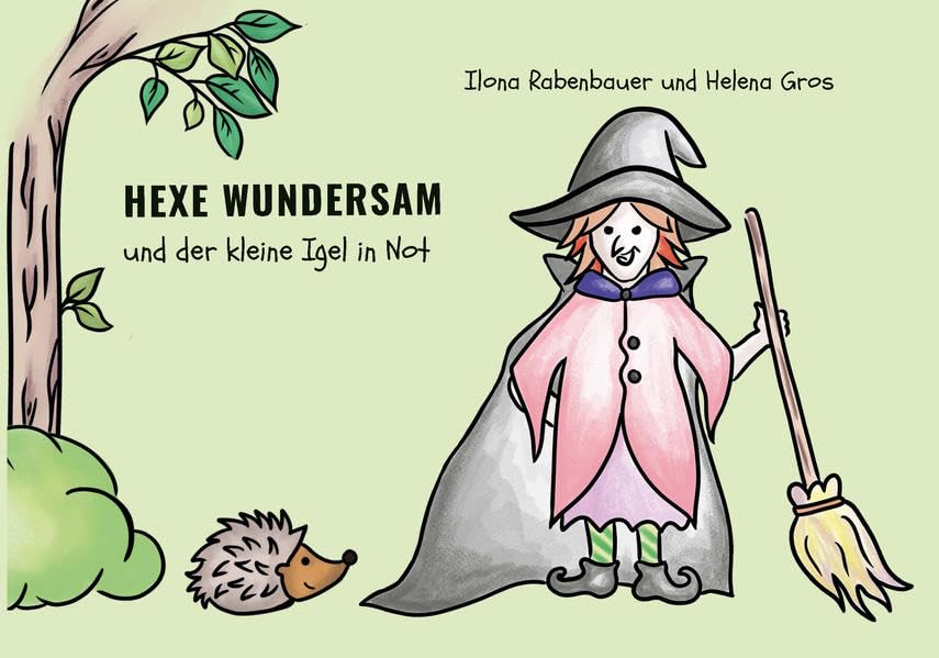 HEXE WUNDERSAM und der kleine Igel in Not: Zum Vorlesen und Selbstlesen für Kinder rund um den Schuleintritt Fairy Tales & Legends