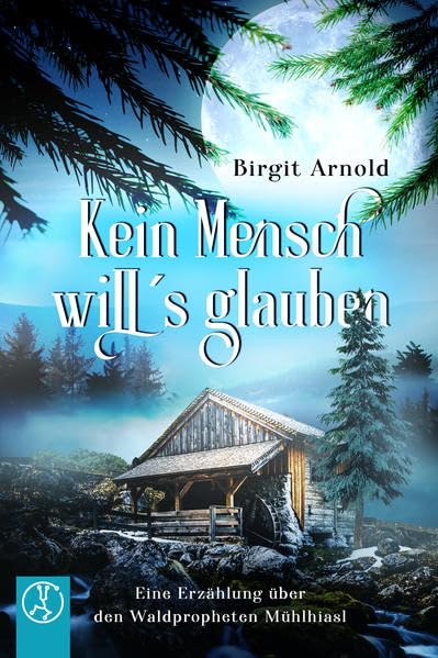 Kein Mensch will's glauben: Eine Erzählung über den Waldpropheten Mühlhiasl Historical Fiction