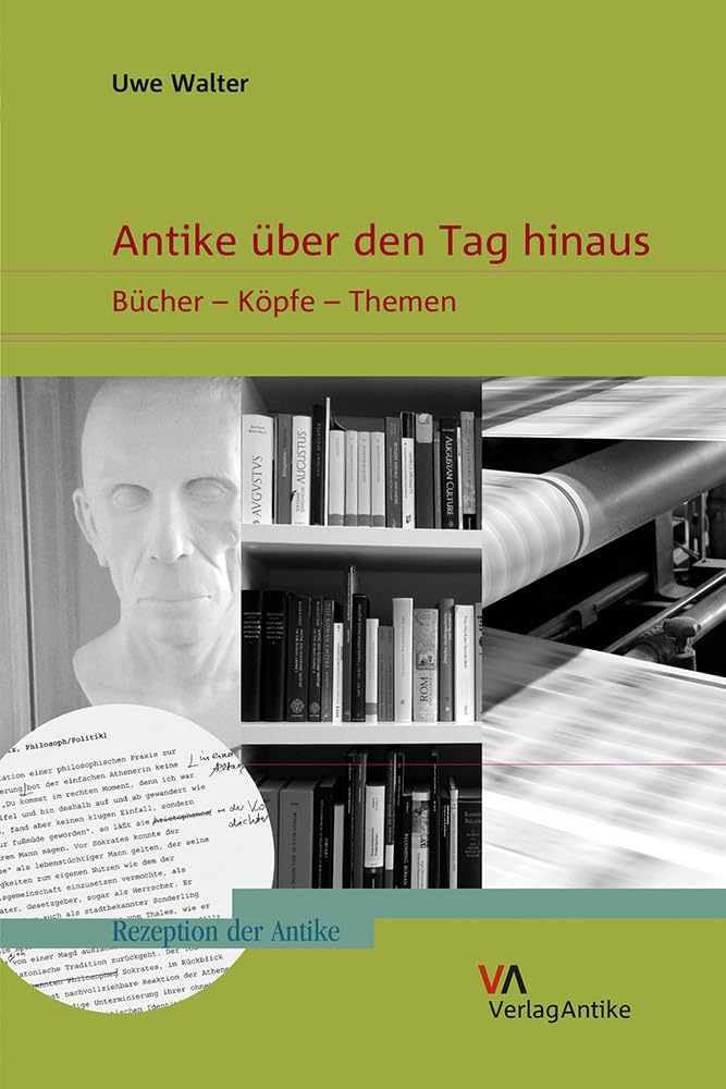 Antike über den Tag hinaus: Bücher - Köpfe - Themen (Rezeption der Antike, Band 5) Politics & History