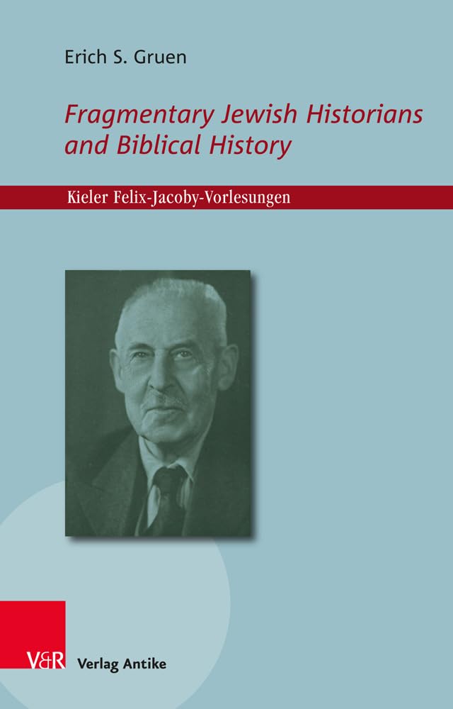 Fragmentary Jewish Historians and Biblical History (Kieler Felix-jacoby - Vorlesungen, Band 3) Books