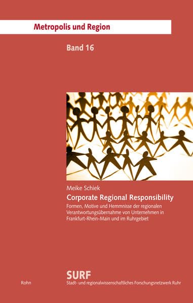 Corporate Regional Responsibility: Formen, Motive und Hemmnisse der regionalen Verantwortungsübernahme von Unternehmen in Frankfurt-Rhein-Main und im ... Forschungsnetzwerks Ruhr (SURF)) Business & Technology