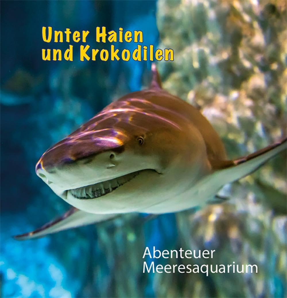 Unter Haien und Krokodilen: Abenteuer Meeresaquarium Natural Sciences
