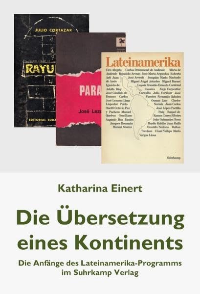 Die Übersetzung eines Kontinents: Die Anfänge des Lateinamerika-Programms im Suhrkamp Verlag Contemporary literature