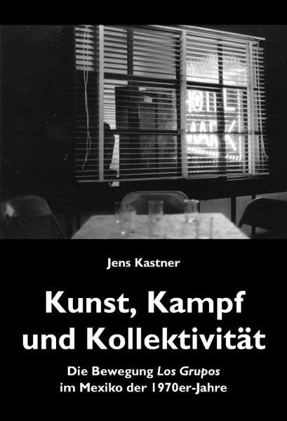 Kunst, Kampf und Kollektivität: Die Bewegung Los Grupos im Mexiko der 1970er-Jahre: 25 book