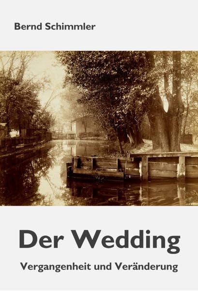 Der Wedding: Vergangenheit und Veränderung (Wedding-Bücher: Eine Buchreihe zu Geschichte und Gegenwart des Berliner Stadtteils Wedding) Politics & History