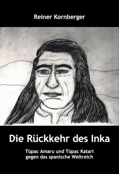 Die Rückkehr des Inka: Túpac Amaru und Túpac Katari gegen das spanische Weltreich Politics & History