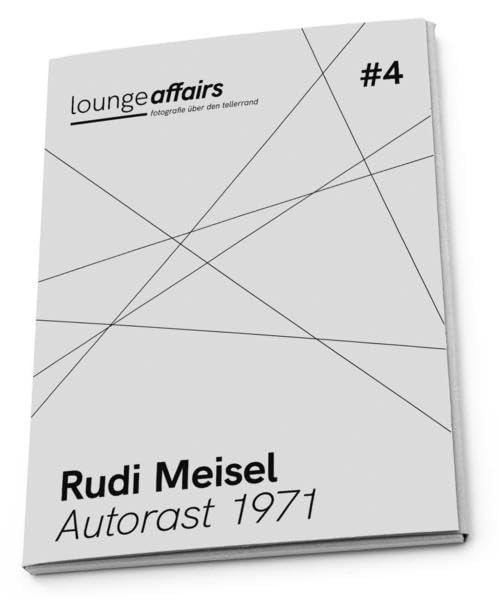 loungeaffairs #4: Rudi Meisel. Autorast 1971 (lounge affairs: Aus der Sammlung der Deutschen Fotothek) Travel