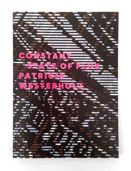Patricia Westerholz: CONSTANT STATE OF FLUX Film, Art & Culture