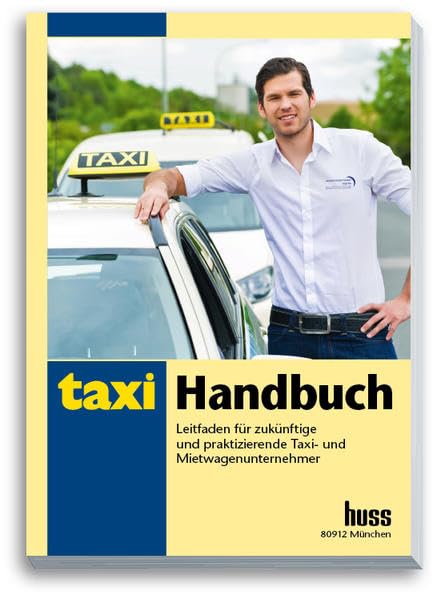 Taxi-Handbuch: Leitfaden für zukünftige und praktizierende Taxi- und Mietwagen-Unternehmer Learning & Reference