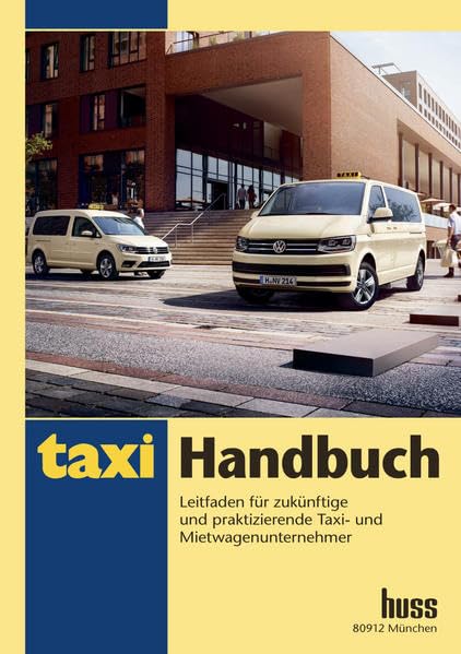 Taxi-Handbuch: Leitfaden für zukünftige und praktizierende Taxi- und Mietwagenunternehmer Learning & Reference
