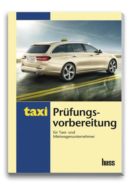 Prüfungsvorbereitung für Taxi- und Mietwagenunternehmer: Übungsfragen und Lösungen Learning & Reference