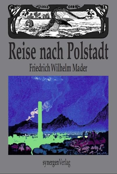 Die Reise nach Polstadt in Atlantis: Utopisch-phantastischer Lost Race Roman in 4 Erzählungen von 1899/1900 mit Einleitung, 32 Originalillustrationen, ... (Deutsche Zukunftsvisionen vor 100 Jahren) Contemporary literature Books