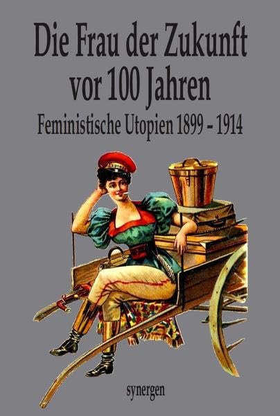 Die Frau der Zukunft vor 100 Jahren: 8 Feministische und antifeministische Utopien von Frauen 1899 - 1914 mit 32 ganzseitigen Originalillustrationen ... (Deutsche Zukunftsvisionen vor 100 Jahren) Contemporary literature Books