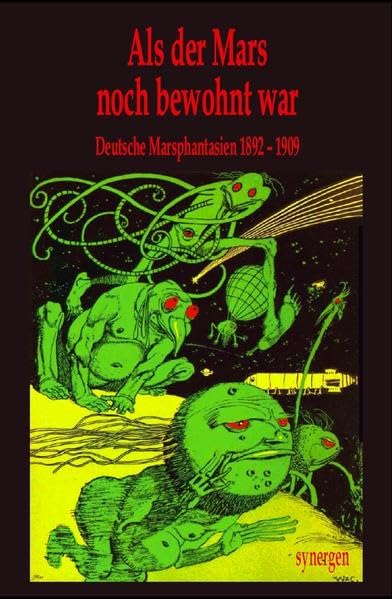 Als der Mars noch bewohnt war I: 26 Deutsche Marsphantasien 1892 - 1909 (Deutsche Zukunftsvisionen vor 100 Jahren) book