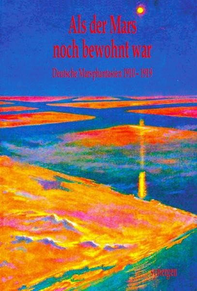 Als der Mars noch bewohnt war II: 14 Deutsche Marsphantasien 1910 - 1919 (Deutsche Zukunftsvisionen vor 100 Jahren) book