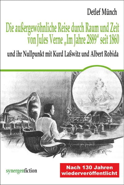 Die außergewöhnliche Reise durch Raum und Zeit von Jules Verne „Im Jahre 2889“ seit 1860: und ihr Nullpunkt mit Kurd Laßwitz und Albert Robida (Deutsche Zukunftsvisionen vor 100 Jahren) Books