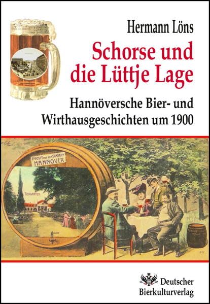 Schorse und die Lüttje Lage: Hannöversche Bier- und Wirtshausgeschichten um 1900 (Beiträge zur Hermann Löns Forschung) Classics