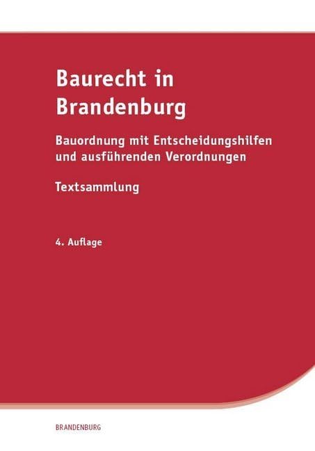 Baurecht in Brandenburg: Bauordnung mit Entscheidungshilfen und ausführenden Verordnungen, Textsammlung Law