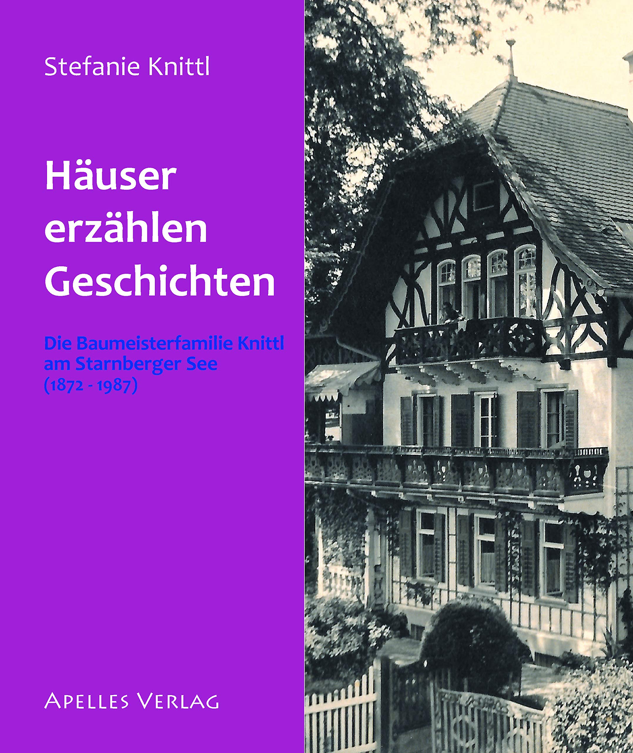 Häuser erzählen Geschichten: Die Baumeisterfamilie Knittl am Starnberger See (1872-1987) Natural Sciences
