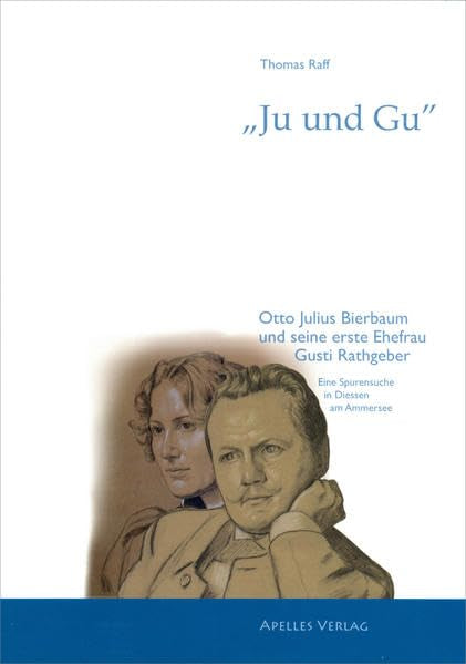 "Ju und Gu" - Otto Julius Bierbaum und seine erste Ehefrau Gusti Rathgeber: Eine Spurensuche in Dießen am Ammersee Personalities