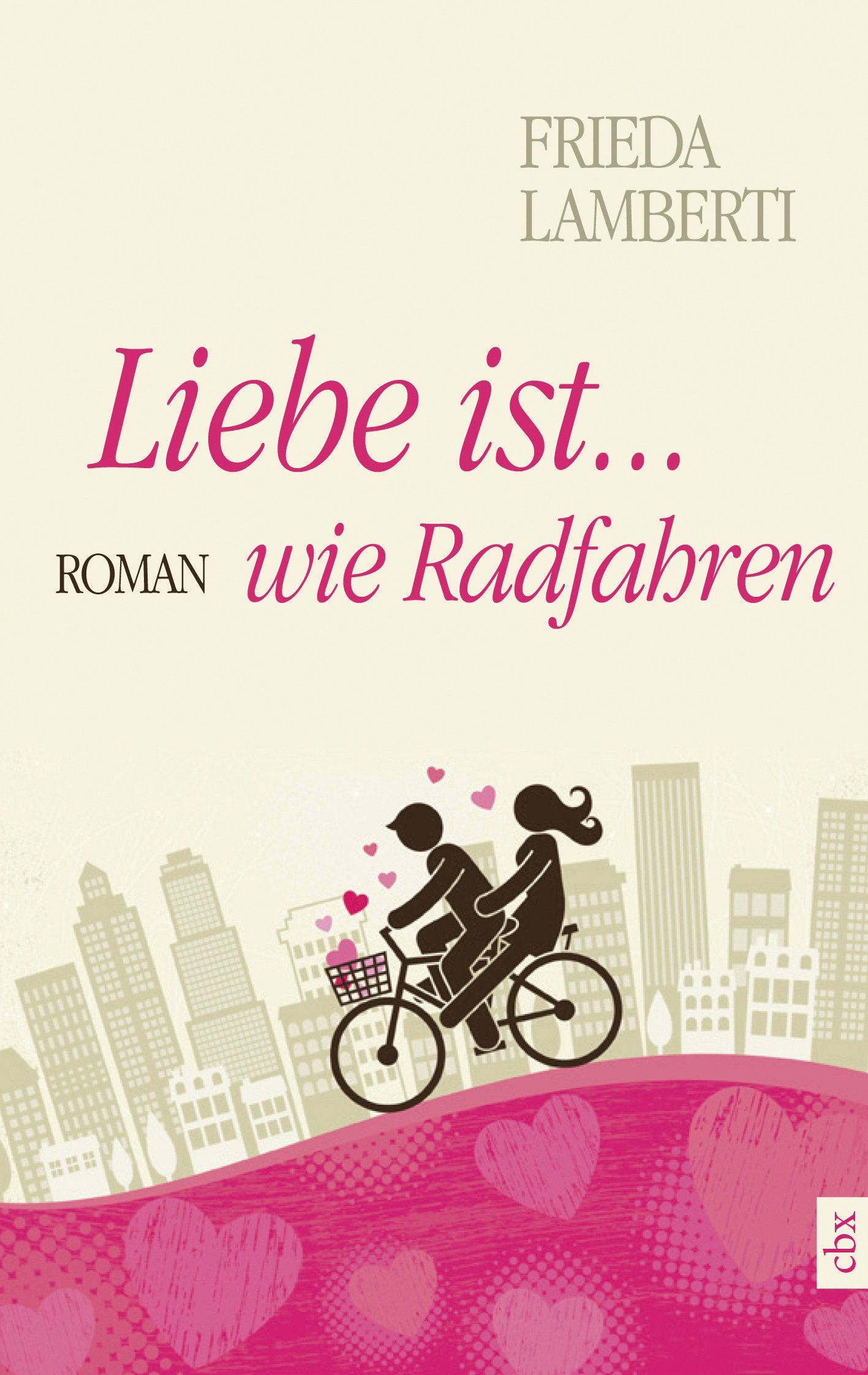 Liebe ist...wie Radfahren: Roman Contemporary literature