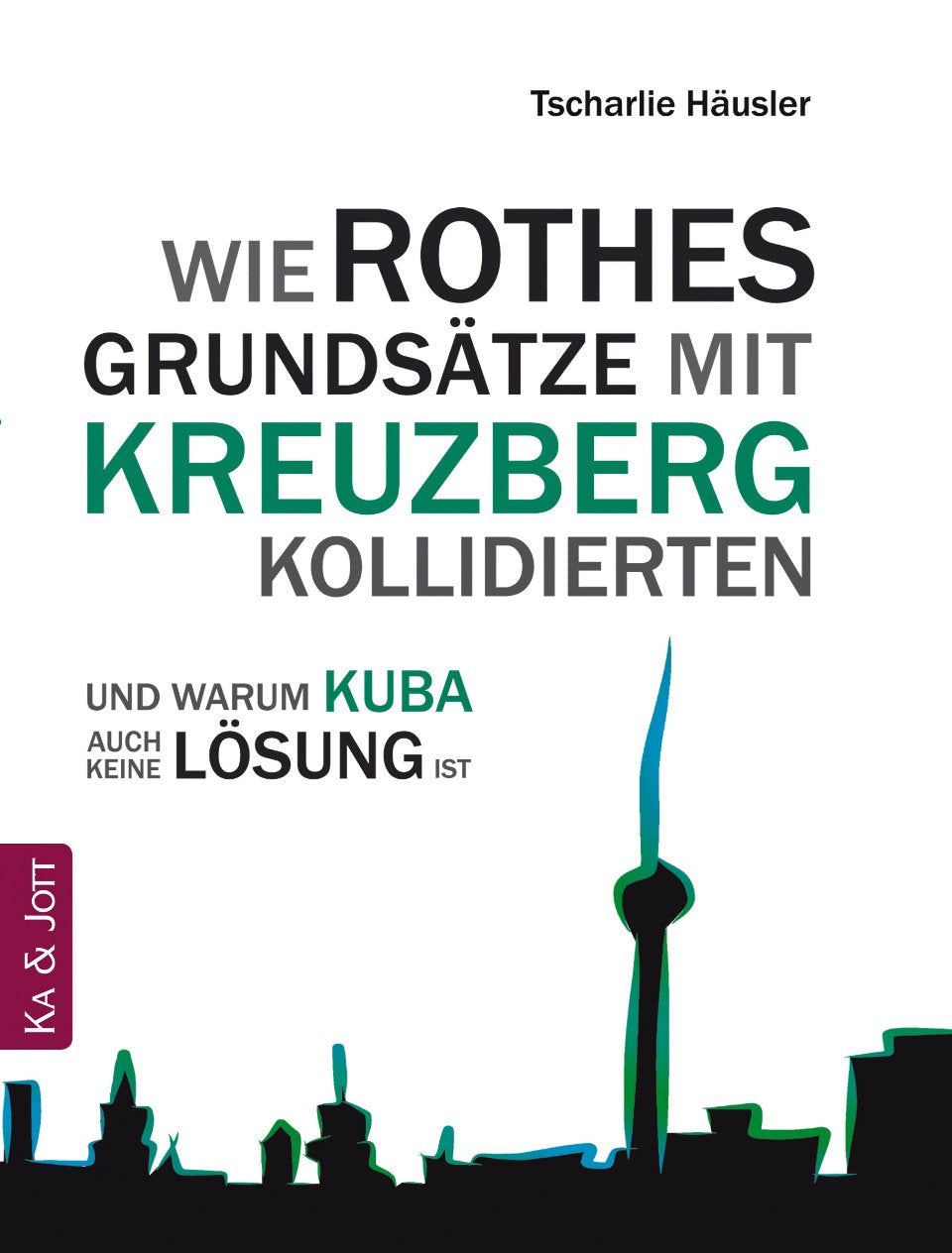 Wie Rothes Grundsätze mit Kreuzberg kollidierten und warum Kuba auch keine Lösung ist Humour & Satire