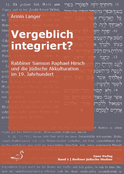 Vergeblich integriert?: Rabbiner Samson Raphael Hirsch und die jüdische Akkulturation im 19. Jahrhundert (Berliner jüdische Studien) Philosophy