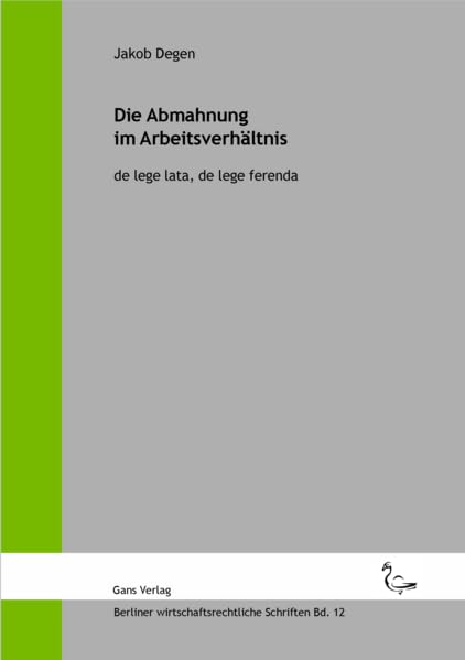 Die Abmahnung im Arbeitsverhältnis: de lege lata, de lege ferenda (Berliner wirtschaftsrechtliche Schriften) Law