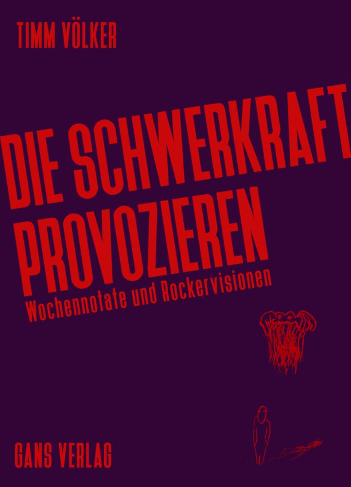 Die Schwerkraft provozieren: Wochennotate und Rockervisionen Essays & Short Stories