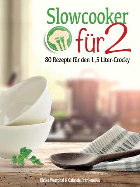 Slowcooker für Zwei: 80 neue Rezepte für den 1,5-l-Mini-Crocky Leisure, Home & Garden
