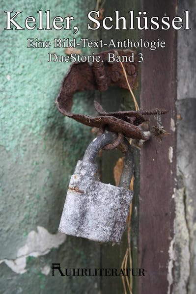 Keller, Schlüssel: Eine Bild-Text-Anthologie (DueStorie: Eine Bild-Text-Anthologie) Essays & Short Stories