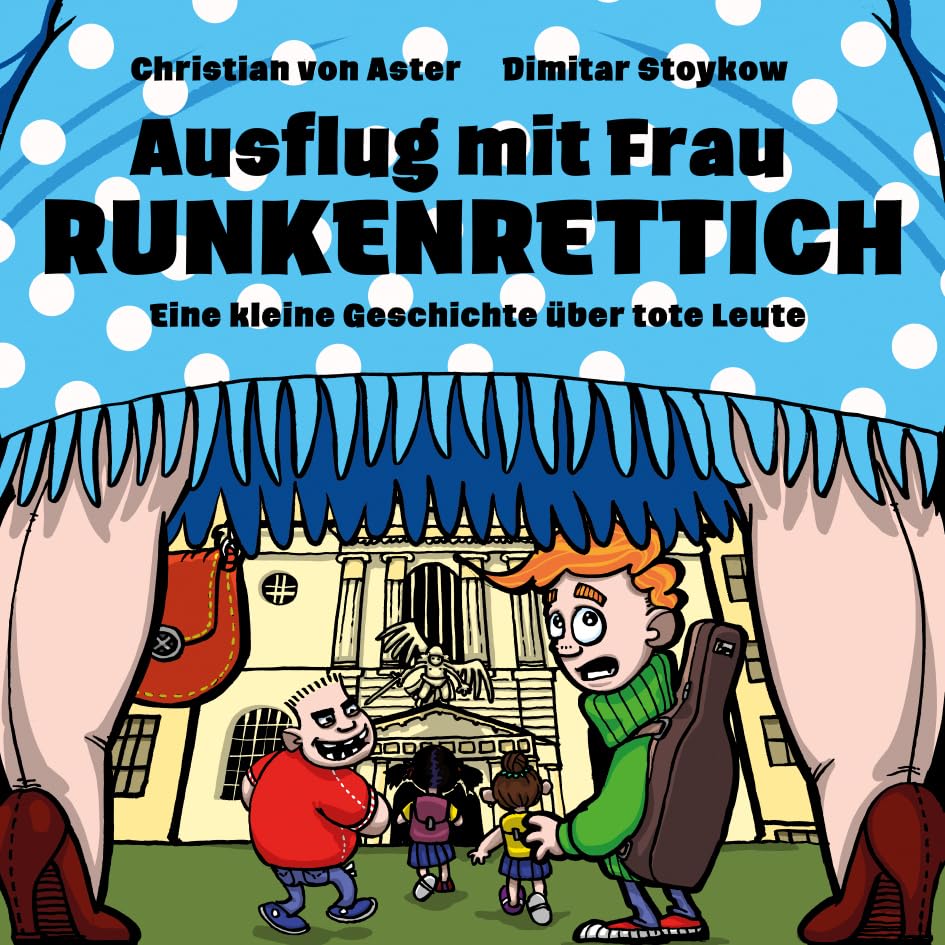 Ausflug mit Frau Runkenrettich: Eine kleine Geschichte über tote Leute Politics & History