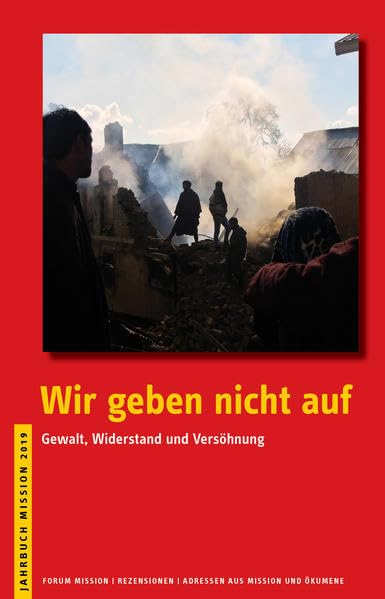 2019: Wir geben nicht auf: Gewalt, Widerstand und Versöhnung (Jahrbuch Mission) Religion & Esotericism