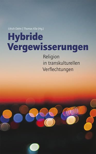 Hybride Vergewisserungen: Religion in transkulturellen Verflechtungen Religion & Esotericism