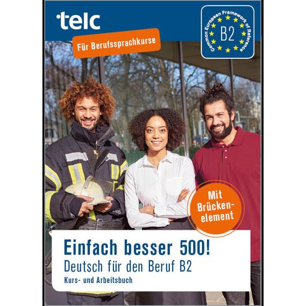 Einfach besser 500!: Deutsch für den Beruf B2, Kurs-und Arbeitsbuch Learning & Reference