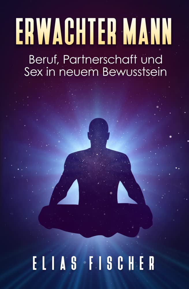 Erwachter Mann: Beruf, Partnerschaft und Sex in neuem Bewusstsein Partnership & Love
