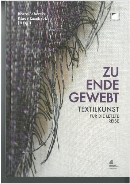 Zu Ende gewebt. Textilkunst für die letzte Reise (Schriften und Kataloge des Fränkischen Freilandmuseums) Religion & Esotericism